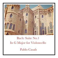 Pablo Casals - Bach: Suite No.1 in G Major for Violoncello