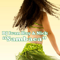 DJ Ivan Kay & Nick - Sambaea