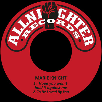 Marie Knight - Hope You Won´t Hold It Against Me / To Be Loved by You