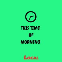 Local - This Time of Morning