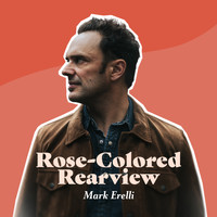 Mark Erelli - Rose-Colored Rearview