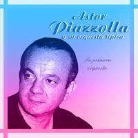 Astor Piazzolla y su Orquesta Tipica - Su Primera Orquesta 1946-1948