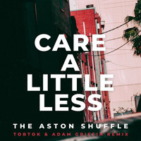 The Aston Shuffle - Care A Little Less (Tobtok & Adam Griffin Remix [Explicit])