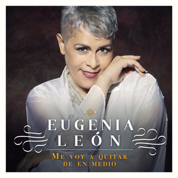 Eugenia León - Me Voy a Quitar de en Medio