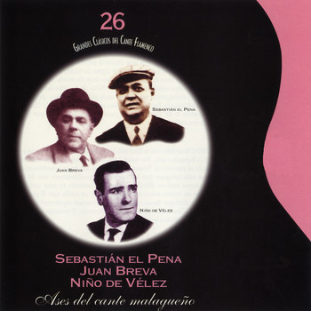 Sebastián El Pena, Juan Breva & Niño de Vélez - Grandes Clásicos del Cante Flamenco, Vol. 26: Ases del Cante Malagueño