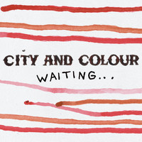 City And Colour - Waiting… (Radio Edit)