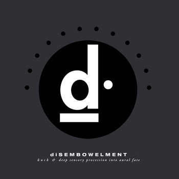 Disembowelment - Dusk & Deep Sensory Procession into Aural Fate