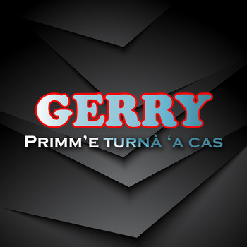 Gerry - Primm'e turna' 'a cas