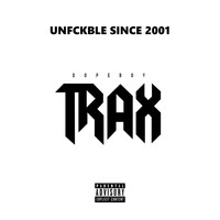 Trax - Unfckble Since 2001 (Explicit)