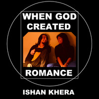 Ishan Khera - When God Created Romance