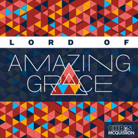 Chris McQuistion - Lord of Amazing Grace