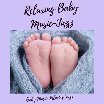Relaxing Baby Music-Jazz - Baby Music Relaxing Jazz