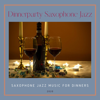 Dinnerparty Saxophone Jazz - Saxophone Jazz Music for Dinners