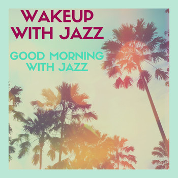 Wakeup with Jazz - Good Morning with Jazz