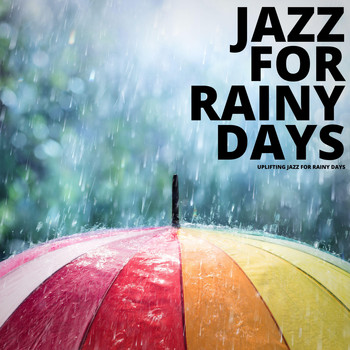 Jazz For Rainy Days - Uplifting Jazz for Rainy Days
