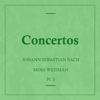 l'Orchestra Filarmonica di Moss Weisman - Bach: Concertos, Pt. 3