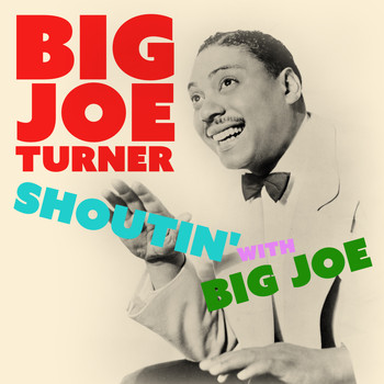 Big Joe Turner - Shoutin' with Big Joe