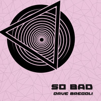 Dave Bregoli / - So Bad