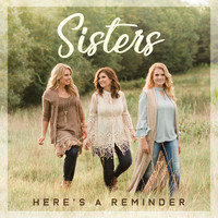 SISTERS - Here's a Reminder