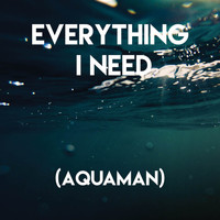 Movie Sounds Unlimited - Everything I Need (Aquaman)