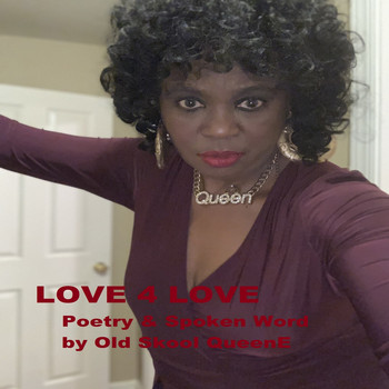 Old Skool QueenE - Love 4 Love, Poetry & Spoken Word