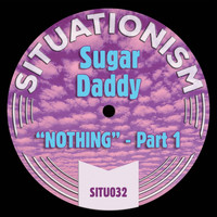 Sugar Daddy - Nothing, Pt. 1