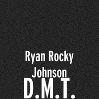 Ryan Rocky Johnson - D.M.T.
