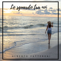 Alberto Vatteroni - Lo Sguardo Tra Noi