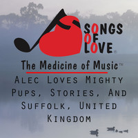 T. Jones - Alec Loves Mighty Pups, Stories, and Suffolk, United Kingdom