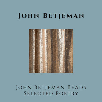 John Betjeman - John Betjeman Reads Selected Poetry