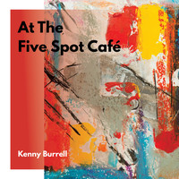 Kenny Burrell with Art Blakey - At The Five Spot Cafe