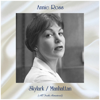 Annie Ross - Skylark / Manhattan (All Tracks Remastered)
