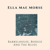 Ella Mae Morse - Barrelhouse, Boogie and The Blues