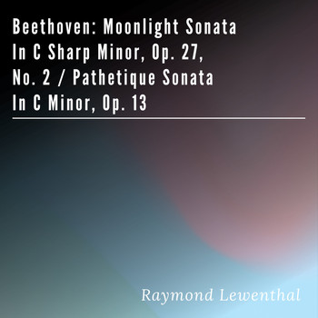 Raymond Lewenthal - Beethoven: Moonlight Sonata in C Sharp Minor, Op. 27, No. 2 / Pathetique Sonata in C Minor, Op. 13