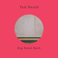 Ted Heath & His Music - Big Band Bash