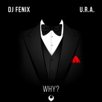 DJ Fenix - Why (feat. U.R.A.)