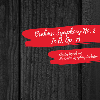 Charles Munch and The Boston Symphony Orchestra - Brahms: Symphony No. 2 in D, Op. 73