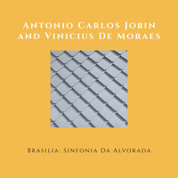 Antonio Carlos Jobim & Vinicius De Moraes - Brasília - Sinfonia Da Alvorada