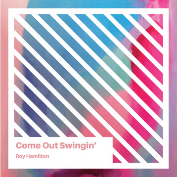 Roy Hamilton - Come Out Swingin'