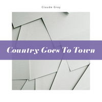 Claude Gray - Country Goes to Town