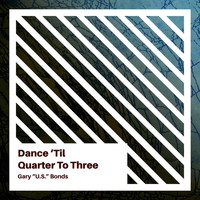 Gary "U.S." Bonds - Dance 'Til Quarter To Three