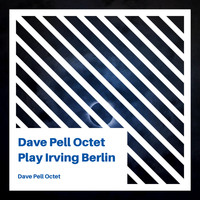 The Dave Pell Octet - The Dave Pell Octet Plays Irving Berlin