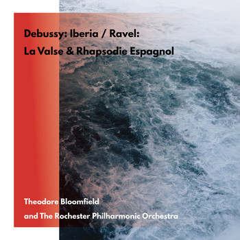 Theodore Bloomfield and The Rochester Philharmonic Orchestra - Claude Debussy: Iberia / Maurice Ravel: La Valse / Rhapsodie Espagnol