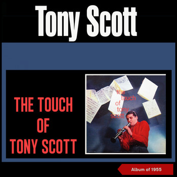 Tony Scott & His Orchestra, The Tony Scott Quartet, Tony Scott Tentet - The Touch of Tony Scott (Album of 1955)