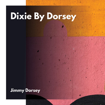 Jimmy Dorsey - Dixie By Dorsey