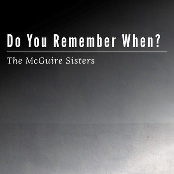 The McGuire Sisters - Do You Remember When?