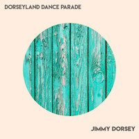 Jimmy Dorsey - Dorseyland Dance Parade