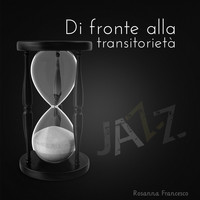 Rosanna Francesco - Di fronte alla transitorietà