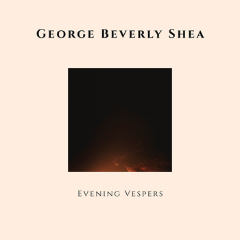 George Beverly Shea - Evening Vespers