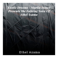 Ethel Azama - Exotic Dreams – Martin Denny Presents The Enticing Voice of Ethel Azama
